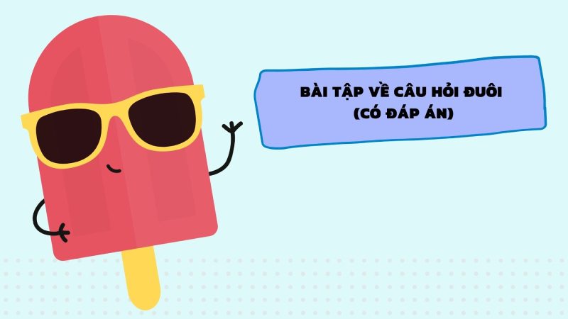 Một số bài tập về câu hỏi đuôi dành cho bạn